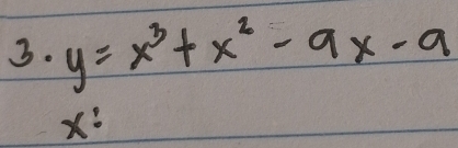 y=x^3+x^2-9x-9
x :