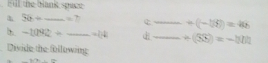 Fill the blank space
56/ _ =7 C Velabelon +(-1/6))=4/6
b. -1092+_ =14 _  +(SS)=-h(1)1
Divide the following