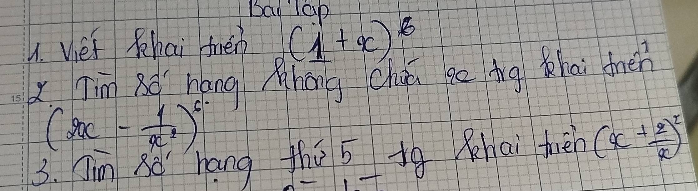 Bay Tap 
1. vief hai fen
(1+x)^6
Tim 80^circ  háng àhǒii chun go ìng ha dnèn
(2x- 1/x^2 )^6-
3. Jim Bo hang thǒ s Ag K ai trén (x+ 2/x )^2