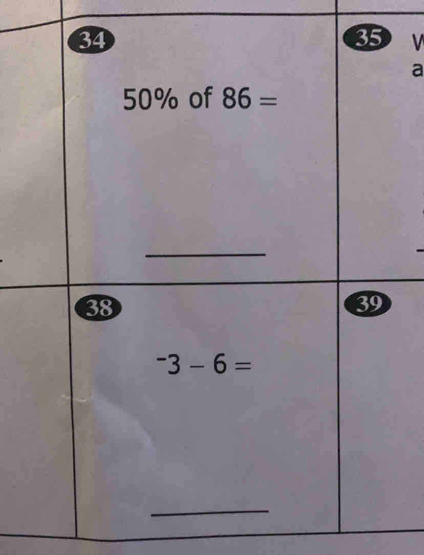 34
35 V 
a
50% of 86=
_
38
39^-3-6=
_