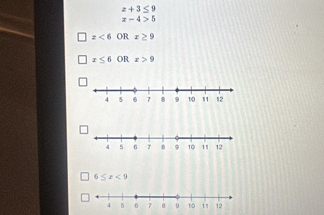 x+3≤ 9
x-4>5
x<6</tex> OR x≥ 9
□ x≤ 6 OR x>9
6≤ x<9</tex>