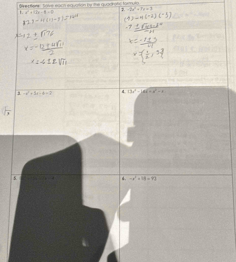 Directions: Solve each equation by the quadratic formula.
2. -2x^2+7x=3
1. x^2+12x-8=0