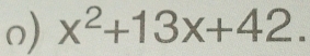 x^2+13x+42.