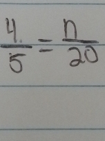  4/5 = n/20 