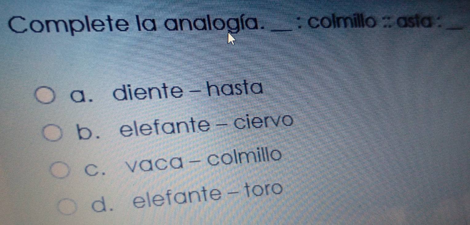 Resuelto:Complete la analogía. _: colmillo :: asta :_ a. diente - hasta ...