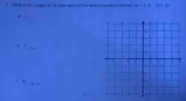 What is this insage of overline AB after each of the below transformations? A(-1,2)B(1,2)
D r
b r =
CR
-276)^36)