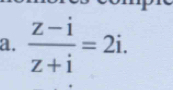  (z-i)/z+i =2i.