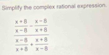 Simplify the complex rational expression.