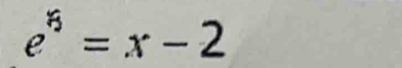 e^(xi)=x-2