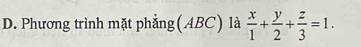 Phương trình mặt phẳng(ABC) là  x/1 + y/2 + z/3 =1.