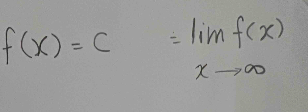 f(x)=c=lim _xto ∈fty f(x)