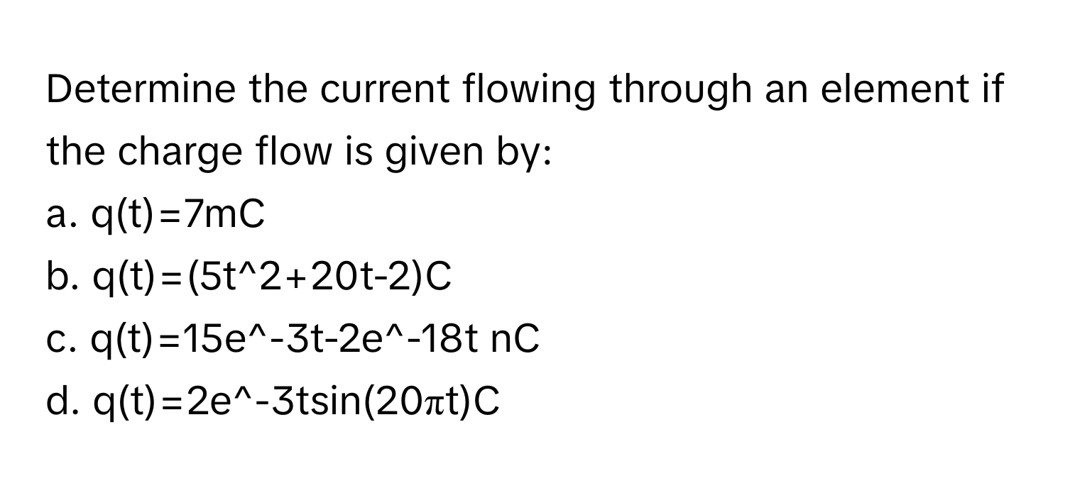 Solved: Determine the current flowing through an element if the charge ...