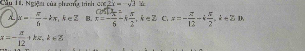 Ngiệm của phương trình cot 2x=-sqrt(3) là:
A. x=- π /6 +kπ , k∈ Z B. x=-z+k², k∈Z C. x=- π /12 +k π /2 , k∈ ZD.
x=- π /12 +kπ , k∈ Z