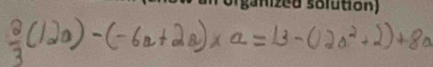  2/3 (12a)-(-6a+2a)* a=13-(2a^2+2)+8a