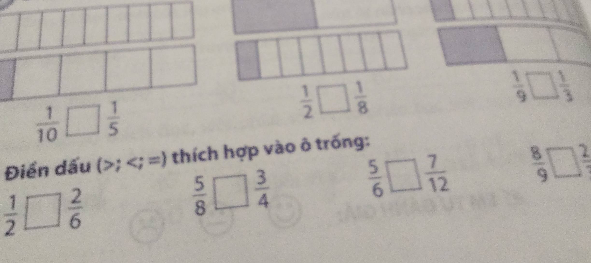  1/10  □  1/5 
 1/2 □  1/8 
 1/9 □  1/3 
Điển dấu (;
 5/8 □  3/4 
 5/6 □  7/12 
 8/9 □  2/7 