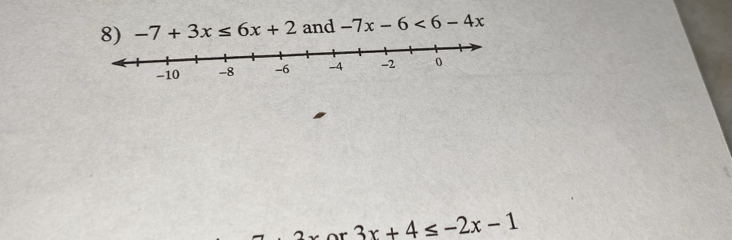 -7+3x≤ 6x+2 and -7x-6<6-4x</tex>
3x+4≤ -2x-1
