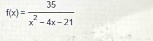 f(x)= 35/x^2-4x-21 