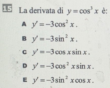 Risolto:La derivata di y=cos^3x è: A y'=-3cos^2x. B y'=-3sin^2x. C y ...