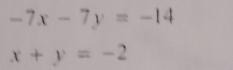 -7x-7y=-14
x+y=-2