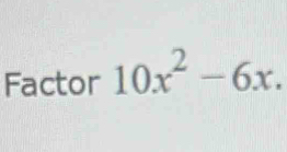 Factor 10x^2-6x.