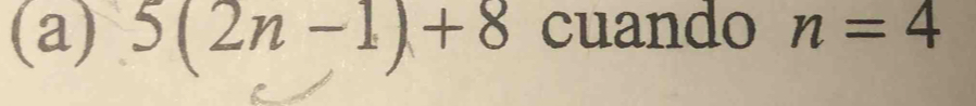 5(2n-1)+8 cuando n=4