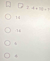 -4+10= 7
14
-14
6
-6