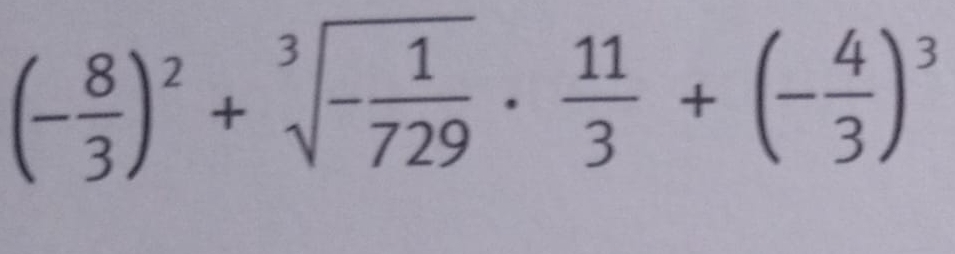 (- 8/3 )^2+sqrt[3](-frac 1)729·  11/3 +(- 4/3 )^3