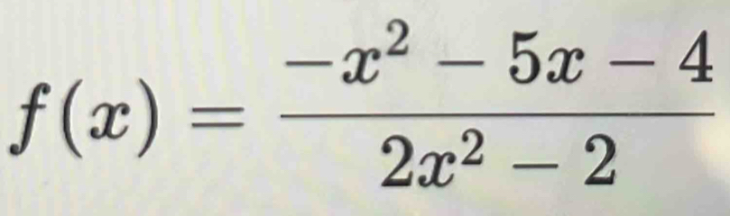 f(x)= (-x^2-5x-4)/2x^2-2 