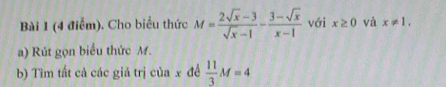 Cho biểu thức M= (2sqrt(x)-3)/sqrt(x)-1 - (3-sqrt(x))/x-1  với x≥ 0 và x!= 1. 
a) Rút gọn biểu thức M. 
b) Tìm tất cả các giá trị của x đề  11/3 M=4