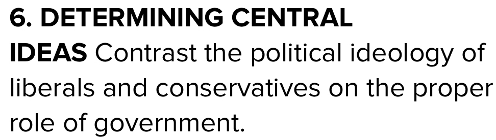 DETERMINING CENTRAL 
IDEAS Contrast the political ideology of 
liberals and conservatives on the proper 
role of government.