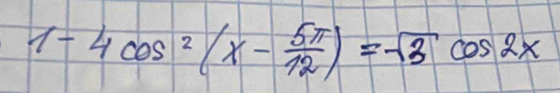 1-4cos^2(x- 5π /12 )=sqrt(3)cos 2x