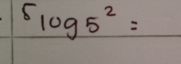 ^5 log 5^2=