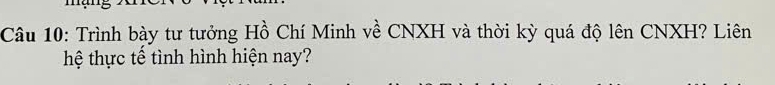 Trình bày tư tưởng Hồ Chí Minh về CNXH và thời kỳ quá độ lên CNXH? Liên 
hệ thực tế tình hình hiện nay?