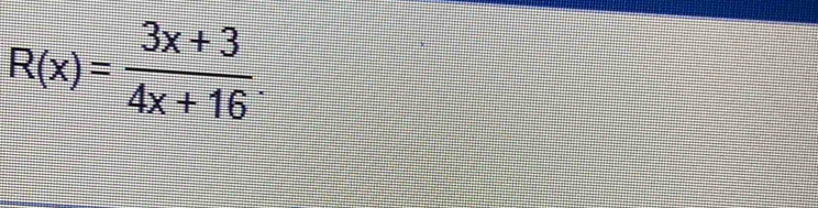 R(x)= (3x+3)/4x+16 .
