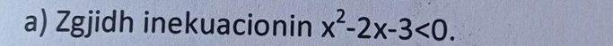 Zgjidh inekuacionin x^2-2x-3<0</tex>.