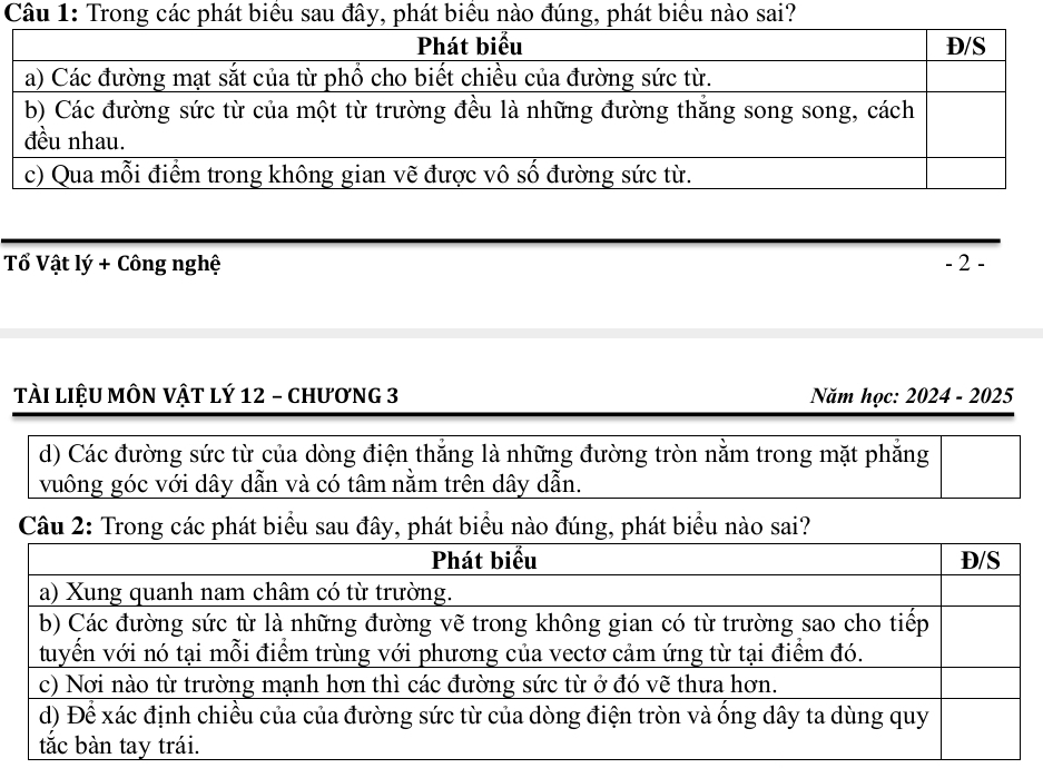 Trong các phát biểu sau đây, phát biều nào đúng, phát biều nào sai? 
Tổ Vật lý + Công nghệ - 2. 
tÀI liệU MÔN VậT lý 12 - ChươnG 3 Năm học: · 2024 - 2025 
d) Các đường sức từ của dòng điện thắng là những đường tròn nằm trong mặt phẳng 
vuông góc với dây dẫn và có tâm nằm trên dây dẫn.