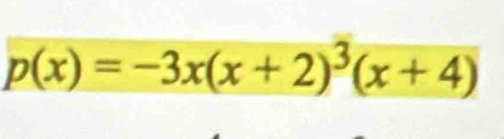 p(x)=-3x(x+2)^3(x+4)