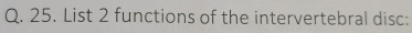 List 2 functions of the intervertebral disc: