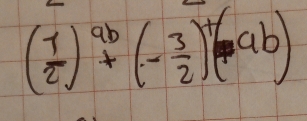 ( 1/2 )^ab+(- 3/2 )+(ab)