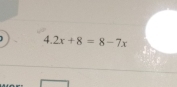 1 4.2x+8=8-7x