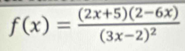 f(x)=frac (2x+5)(2-6x)(3x-2)^2