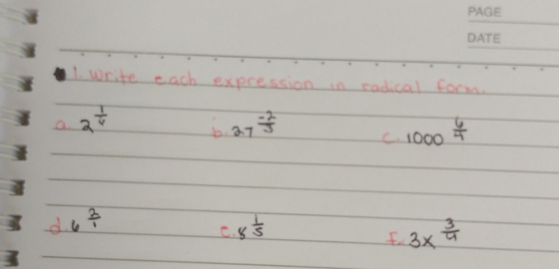 write each expression in radical form. 
a. 2^(frac 1)4 27^(frac -2)3
b. 
C. 1000^(frac 6)4
d 6frac  2/1 
C. 8 1/5  3x^(frac 3)4
f