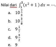 Nilai dari ∈t _1^(3(x^2)+1)dx= _  ..
a. 10 2/3 
b. 10 3/8 
C. 9 1/7 
d. 9 3/2 
e. 9