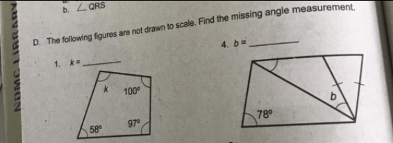 b. ∠ QRS
D. The following figures are not drawn to scale. Find the missing angle measurement
4. b=
1. k= _