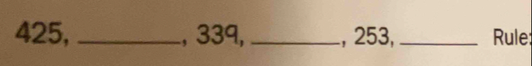 425, _, 339, _, 253, _Rule