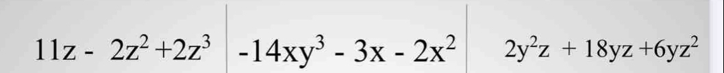 11z-2z^2+2z^3|-14xy^3-3x-2x^2 2y^2z+18yz+6yz^2