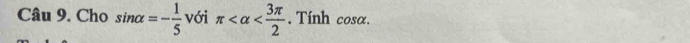 Cho sin alpha =- 1/5  với π . Tính cosα.