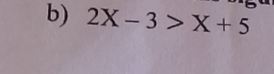 2X-3>X+5