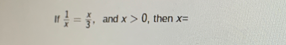 If  1/x = x/3  ， and x>0 , then X=