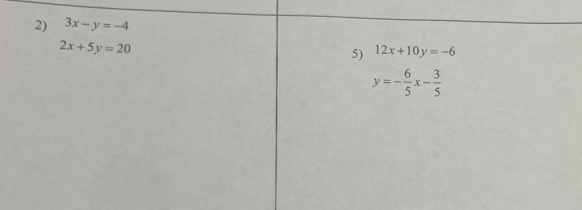 3x-y=-4
2x+5y=20
5) 12x+10y=-6
y=- 6/5 x- 3/5 